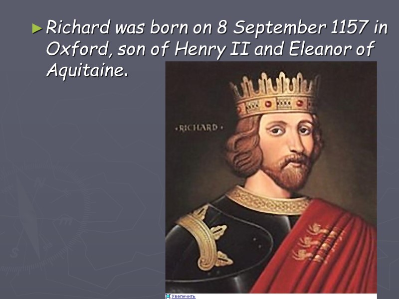 Richard was born on 8 September 1157 in Oxford, son of Henry II and